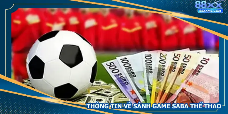 Thông tin chi tiết nhất về sảnh game SABA thể thao